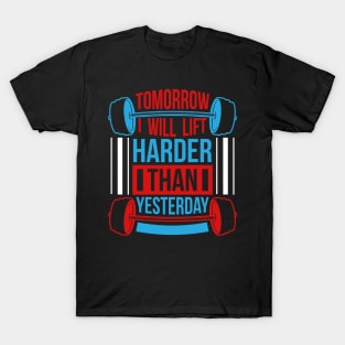 Tomorrow I will lift harder than yesterday T-Shirt